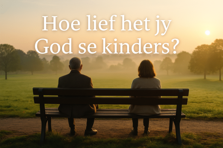 Hoe lief het jy God se kinders?